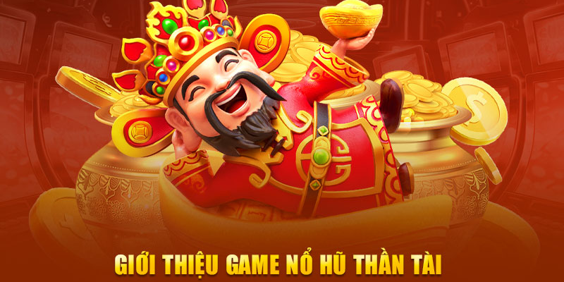 Quy luật và cách chơi Nổ Hũ Thần Tài